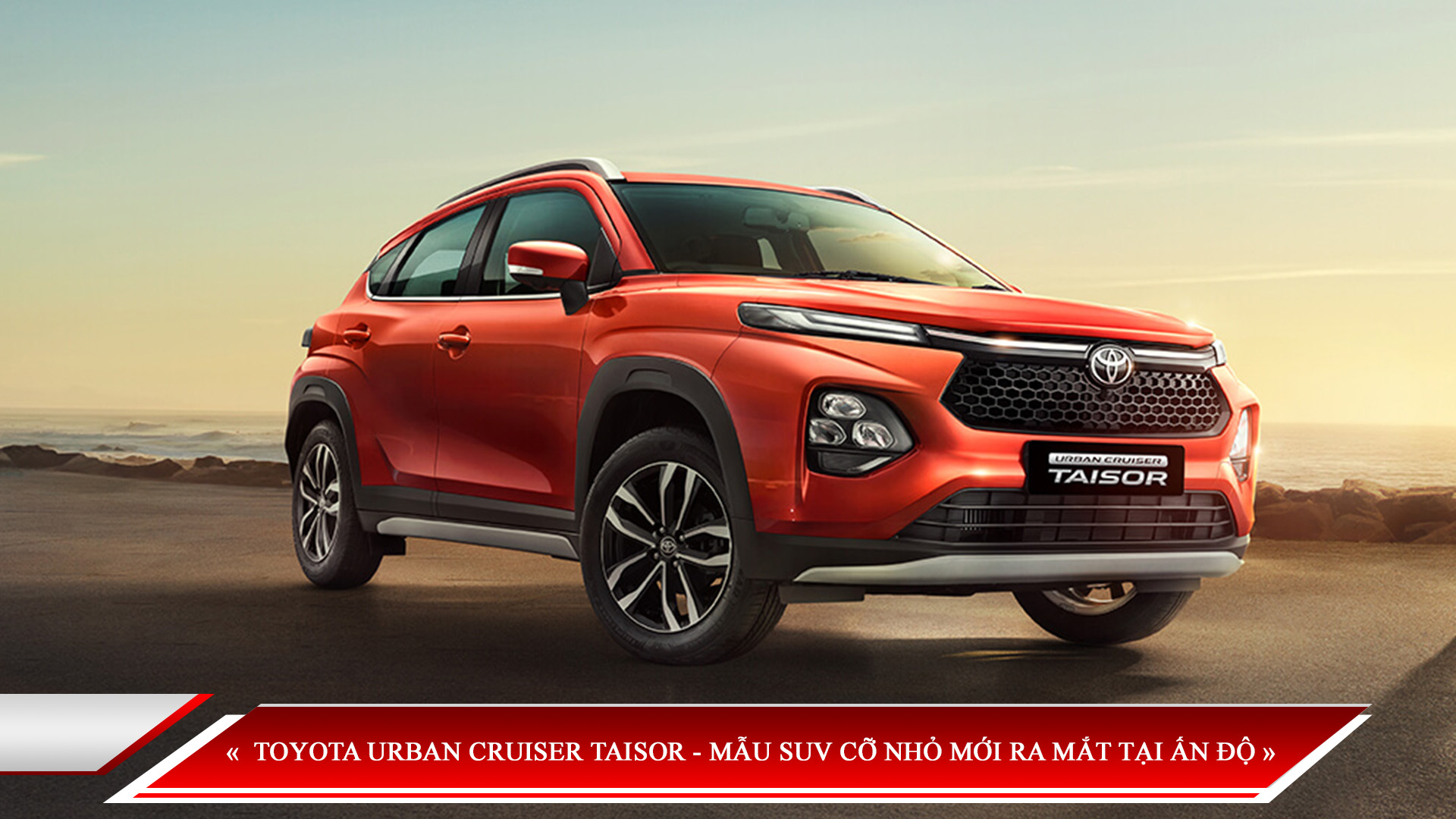 TOYOTA URBAN CRUISER TAISOR - MẪU SUV CỠ NHỎ MỚI RA MẮT TẠI ẤN ĐỘ